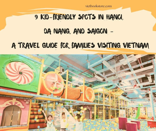 9 Kid-Friendly Spots in Hanoi, Da Nang, and Saigon – A Travel Guide for Vietnamese Families Visiting from Abroad