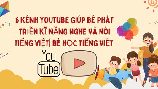 6 kênh Youtube giúp bé phát triển kĩ năng nghe và nói Tiếng Việt| Bé học tiếng Việt