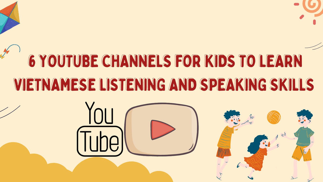 6 Youtube channels for kids to learn Vietnamese listening and speaking skills