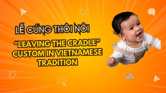 “Lễ Cúng Thôi Nôi” – A Beautiful Vietnamese First Birthday Tradition