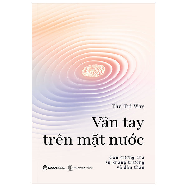 Vân Tay Trên Mặt Nước - Con Đường Của Sự Kháng Thương Và Dấn Thân - The Tri Way