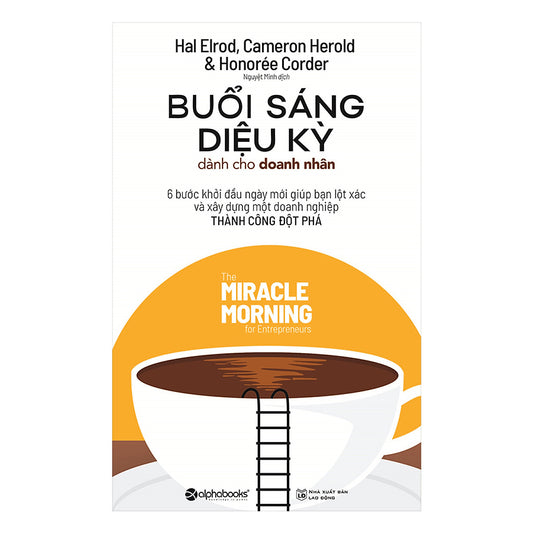 Buổi Sáng Diệu Kỳ Dành Cho Doanh Nhân - Hal Elrod, Cameron Herold, Honoreé Corder