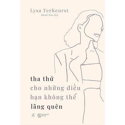 Tha Thứ Cho Những Điều Bạn Không Thể Lãng Quên - Lysa TerKeurst