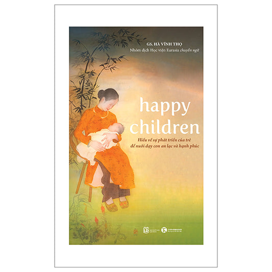 Happy children – Hiểu về sự phát triển của trẻ để nuôi dạy con an lạc và hạnh phúc