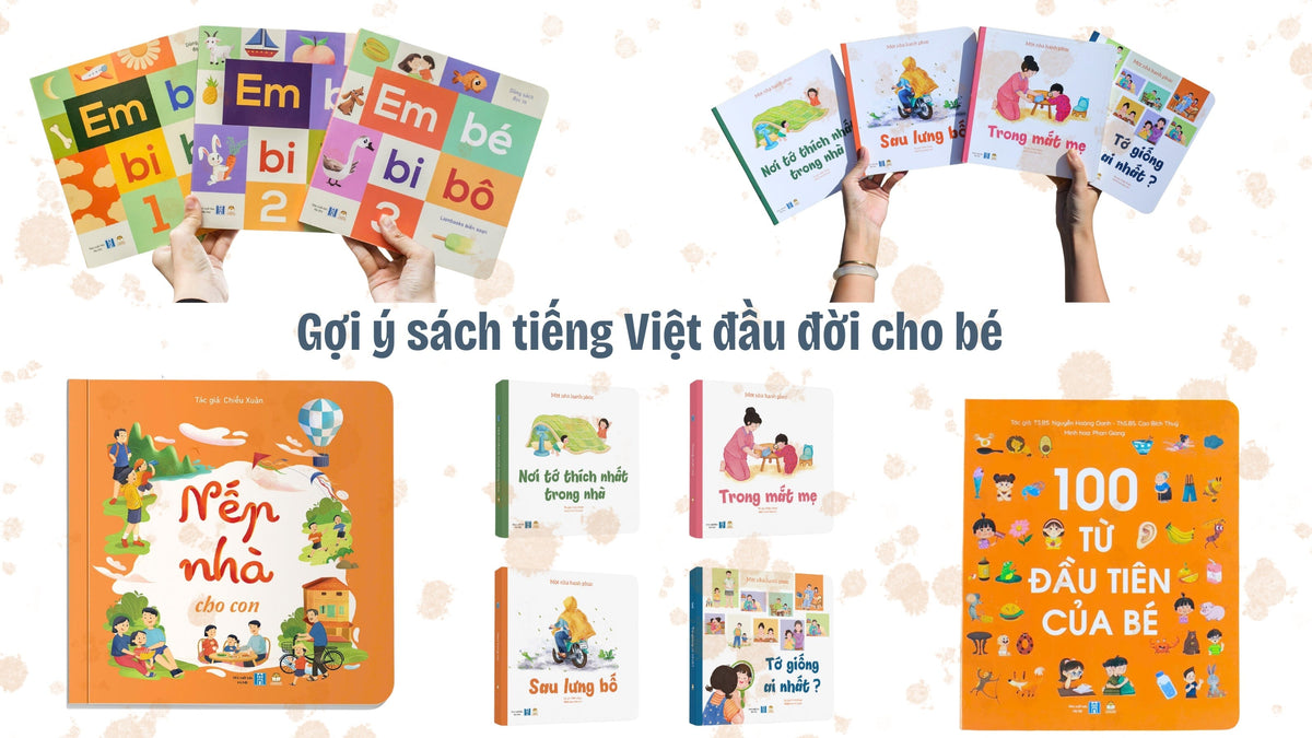 Gợi ý sách tiếng Việt đầu đời cho bé: từ first words book đến sách đọc trước giờ đi ngủ