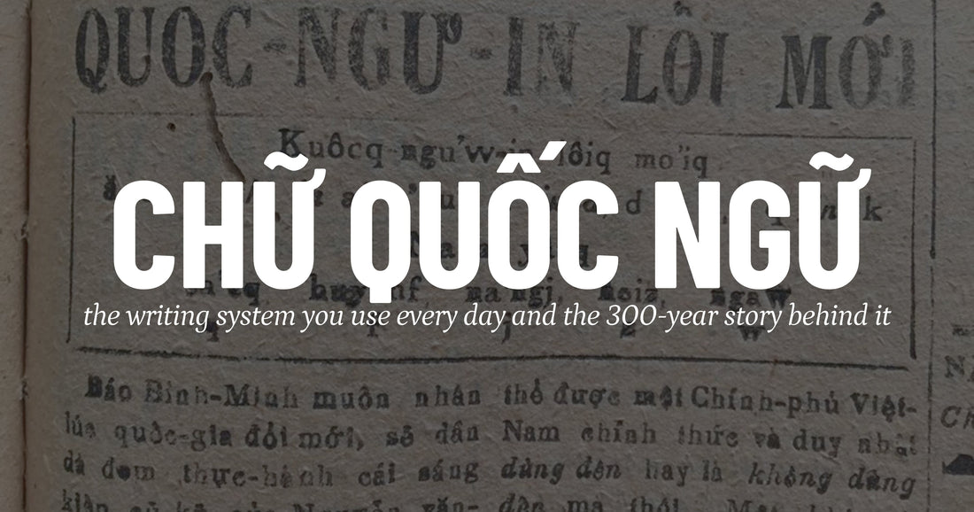 Chữ Quốc ngữ và câu chuyện lịch sử 300 năm sáng tạo, cải biên và phát triển