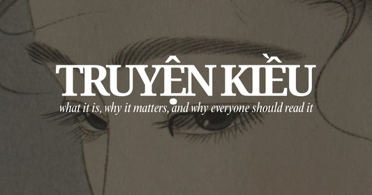 Truyện Kiều:The Vietnamese classic masterpiece that everyone should read