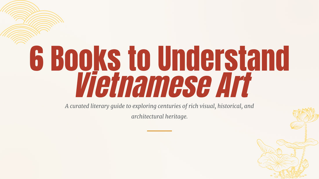 Art Vietnamese Art in Print: Must have books to learn about Vietnamese art & history 
