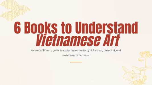 Art Vietnamese Art in Print: Must have books to learn about Vietnamese art & history 