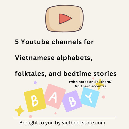 5 Youtube channels for Vietnamese alphabets, folktales, and bedtime stories (with notes on Southern and/or Northern accents)