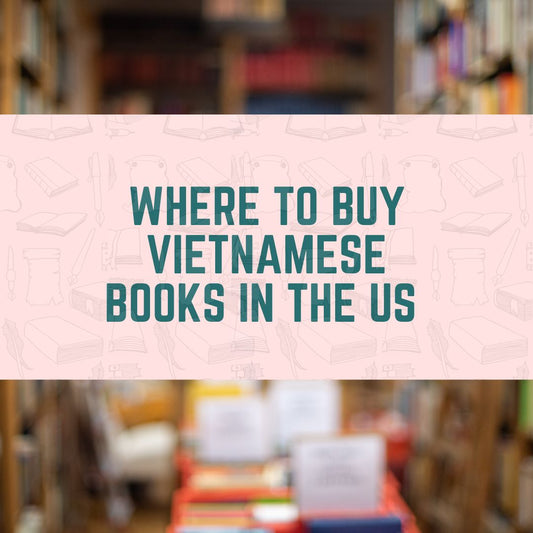 Where to Buy Vietnamese Books in the U.S. (Fast Delivery, High Quality & Cultural Toys)