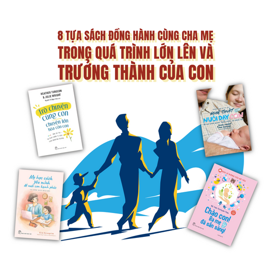 8 cuốn sách đồng hành cùng cha mẹ: Từ ngày đón con chào đời đến hành trình nuôi con trưởng thành