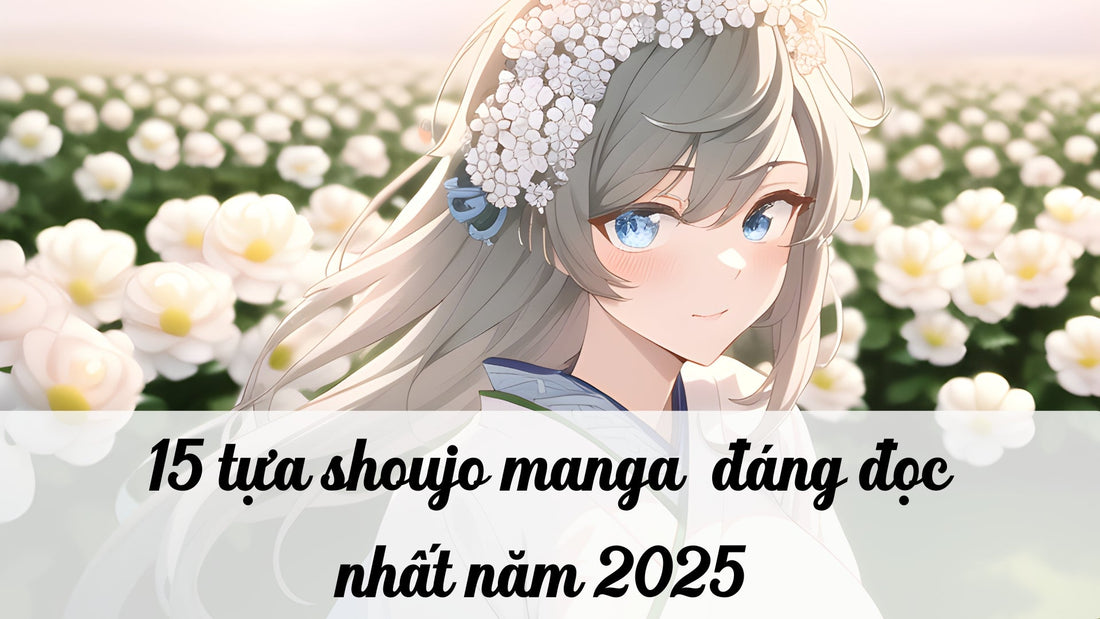 15 tựa shoujo manga (truyện tranh thiếu nữ) đáng đọc nhất 2025