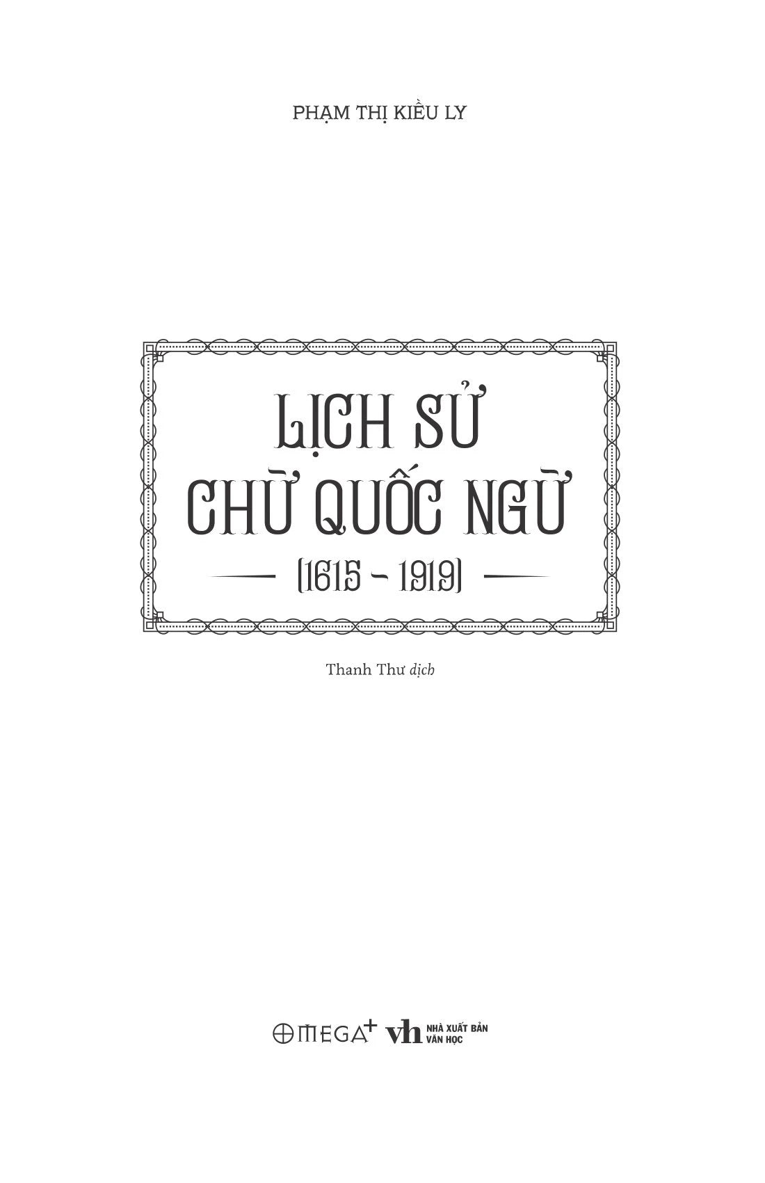 Lịch Sử Chữ Quốc Ngữ 1615-1919) Phạm Thị Kiều Ly (preorder)