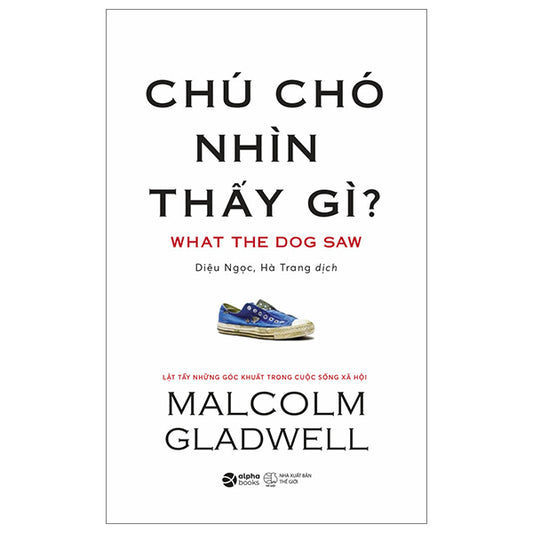 Chú Chó Nhìn Thấy Gì? - Malcolm Gladwel