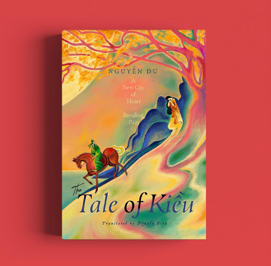 The Tale of Kiều (Truyện Kiều) - English Translated Edition - A New Cry of Heart - Nguyễn Du