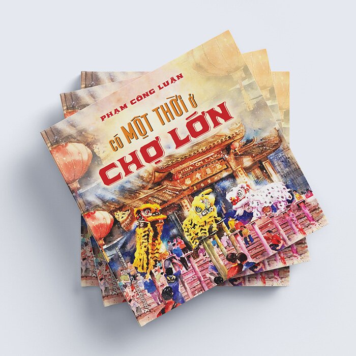 Có Một Thời Ở Chợ Lớn Phạm Công Luận (Hard cover)