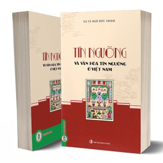 Tín Ngưỡng Và Văn Hóa Tín Ngưỡng Ở Việt Nam - GS TS Ngô Đức Thịnh [preorder]