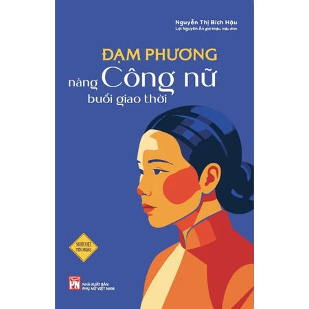 Đạm Phương - Nàng Công Nữ Buổi Giao Thời - Nguyễn Thị Bích Hậu (preorder) 