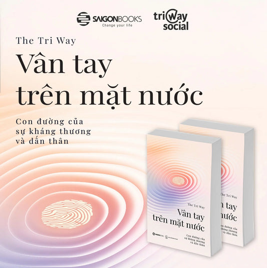 Vân Tay Trên Mặt Nước - Con Đường Của Sự Kháng Thương Và Dấn ThânThe Tri Way